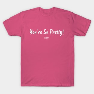 You’re So Pretty…sober T-Shirt